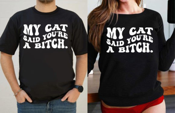 Funny My Cat Said You Are a B tch